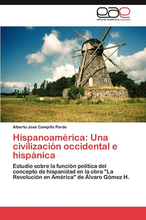 Hispanoamrica: Una civilizacin occidental e hispnica: Estudio sobre la funcin poltica del concepto de hispanidad en la,Used