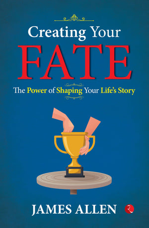 Creating Your Fate: The Power Of Shaping Your Lifes Story