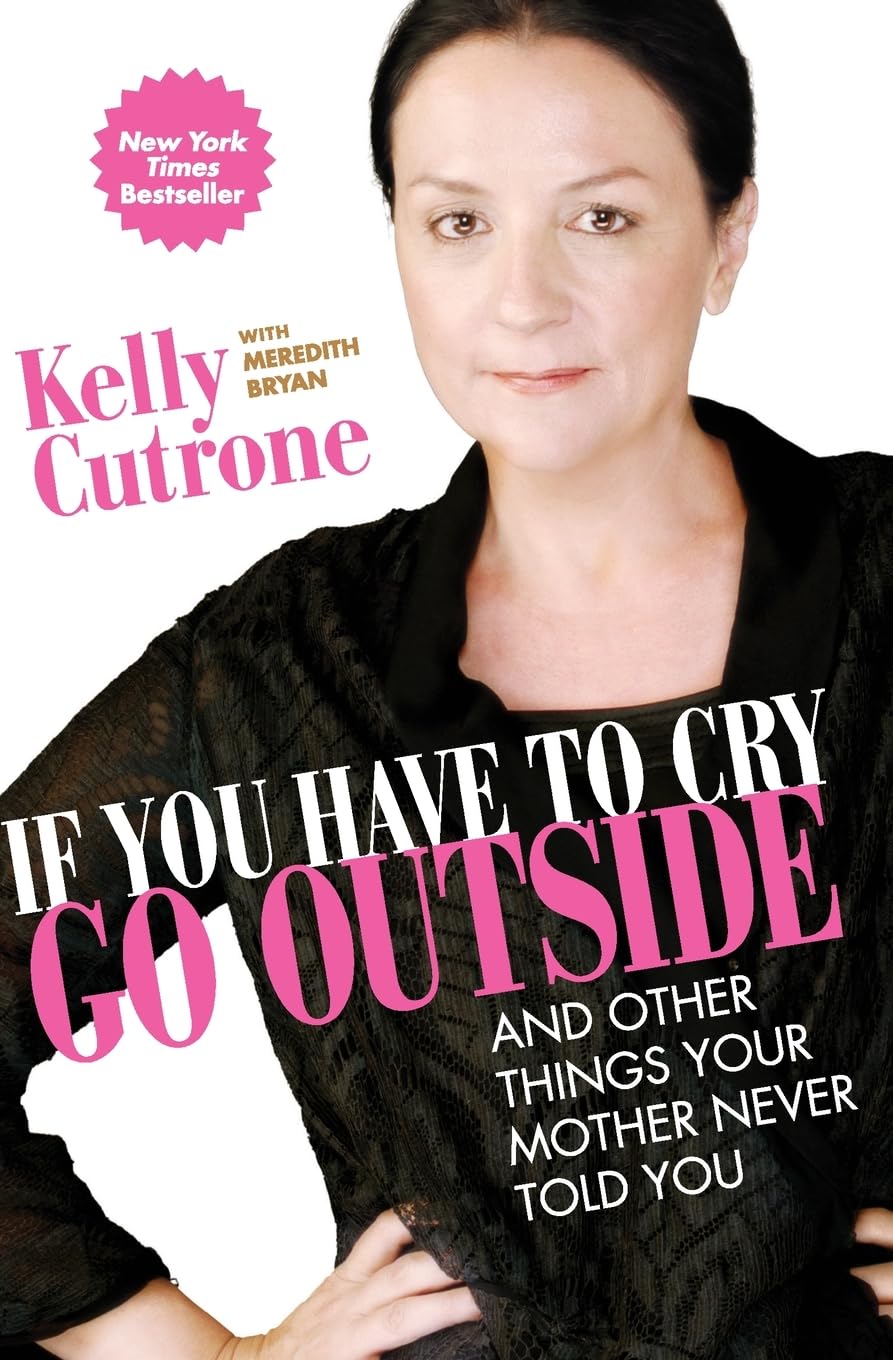 If You Have to Cry, Go Outside: And Other Things Your Mother Never Told You,Used