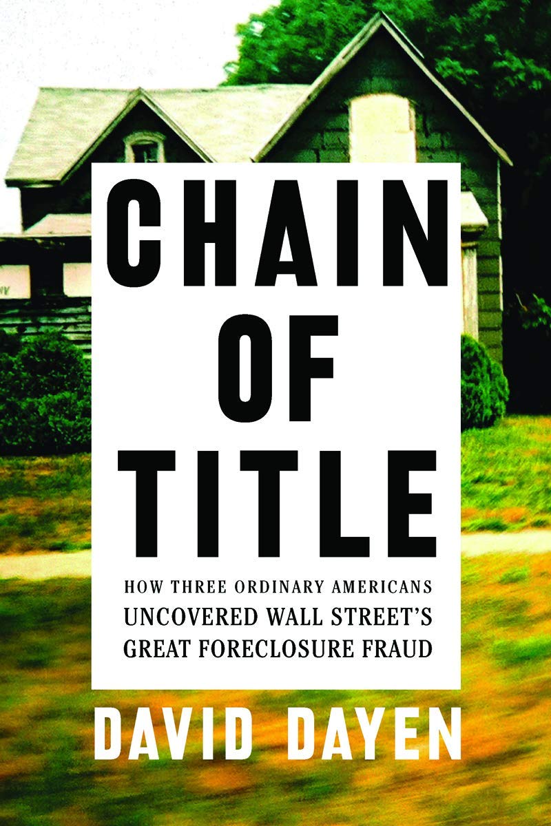 Chain of Title: How Three Ordinary Americans Uncovered Wall Streets Great Foreclosure Fraud