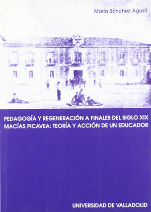 PEDAGOGA Y REGENERACIN A FINALES DEL S. XIX. MACAS PICAVEA: TEORIA Y ACCIN DE UN EDUCADOR.,Used