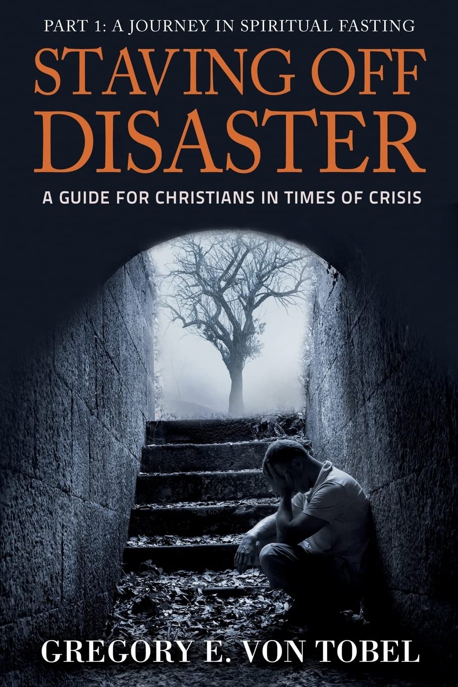 Staving Off Disaster: Part 1: A Journey in Biblical Fasting A Guide for Christians in Times of Crisis,Used