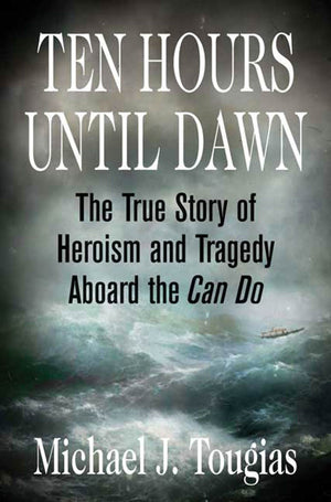 Ten Hours Until Dawn: The True Story Of Heroism And Tragedy Aboard The Can Do-new