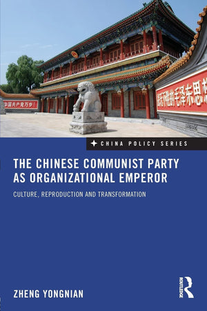 The Chinese Communist Party As Organizational Emperor (China Policy Series)