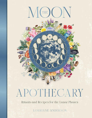 The Moon Apothecary: Rituals and recipes for the lunar phases (Practical Apothecary Series),New
