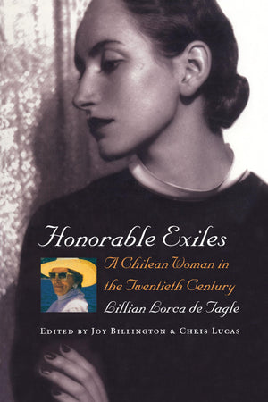 Honorable Exiles: A Chilean Woman in the Twentieth Century,New