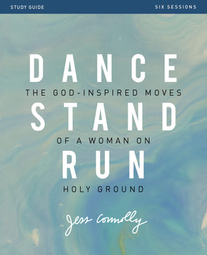 Dance, Stand, Run Bible Study Guide: The GodInspired Moves of a Woman on Holy Ground,Used