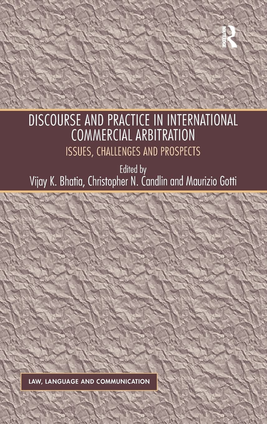 Discourse and Practice in International Commercial Arbitration: Issues, Challenges and Prospects (Law, Language and Communicatio,Used