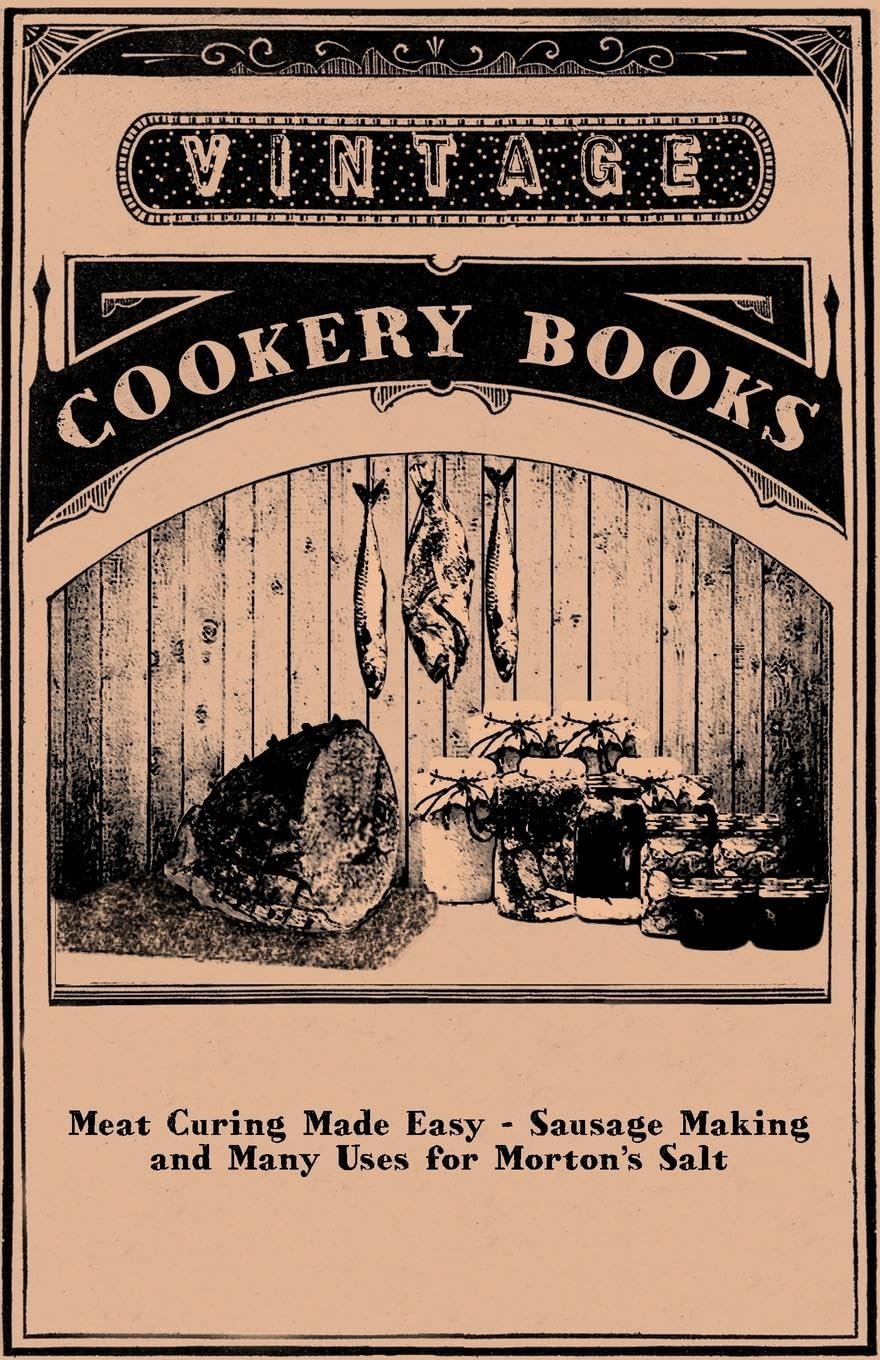 Meat Curing Made Easy  Sausage Making and Many Uses for Morton's Salt,Used