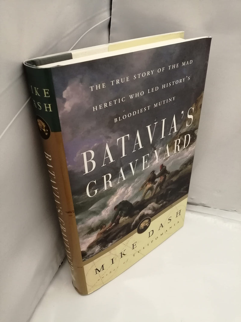 Batavia'S Graveyard: The True Story Of The Mad Heretic Who Led History'S Bloodiest Mutiny,Used