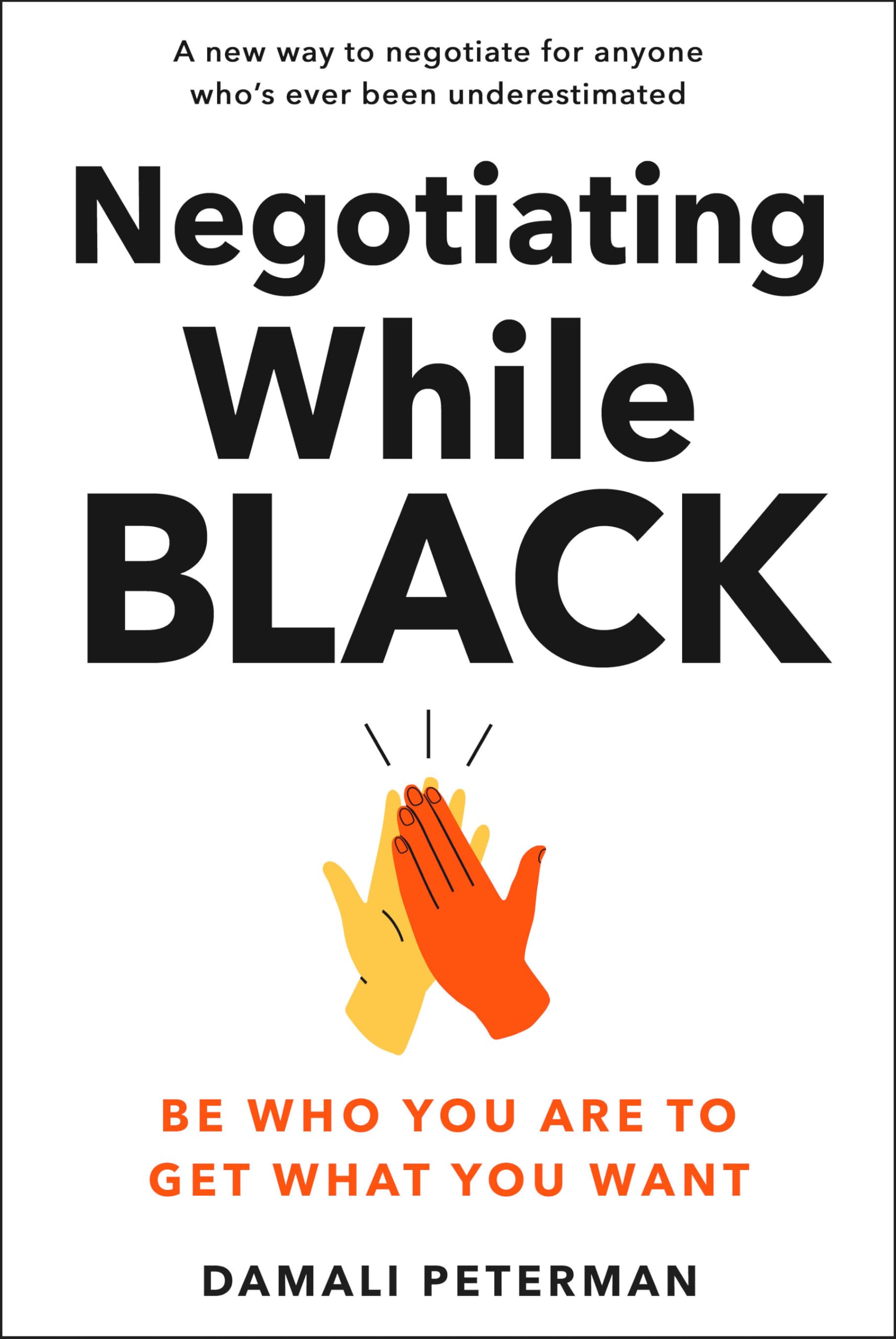 Negotiating While Black: Be Who You Are To Get What You Want,New