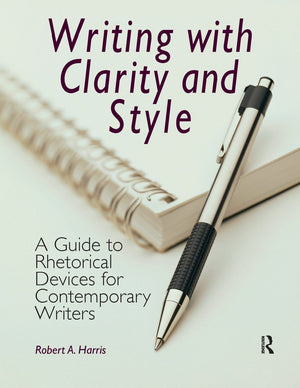 Writing With Clarity And Style: A Guide To Rhetorical Devices For Contemporary Writers