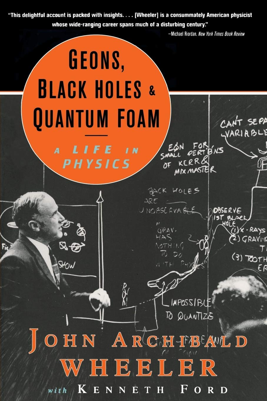 Geons, Black Holes, And Quantum Foam: A Life In Physics,New