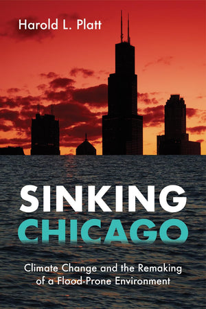 Sinking Chicago: Climate Change and the Remaking of a FloodProne Environment (Urban Life, Landscape and Policy),Used
