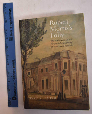 Robert Morris's Folly: The Architectural and Financial Failures of an American Founder (The Lewis Walpole Series in EighteenthC,Used