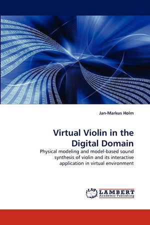 Virtual Violin in the Digital Domain: Physical modeling and modelbased sound synthesis of violin and its interactive applicatio,Used