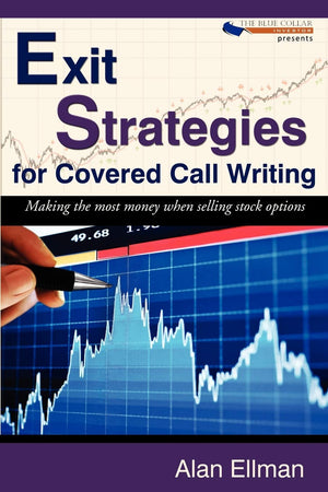 Exit Strategies for Covered Call Writing: Making the Most Money When Selling Stock Options,New