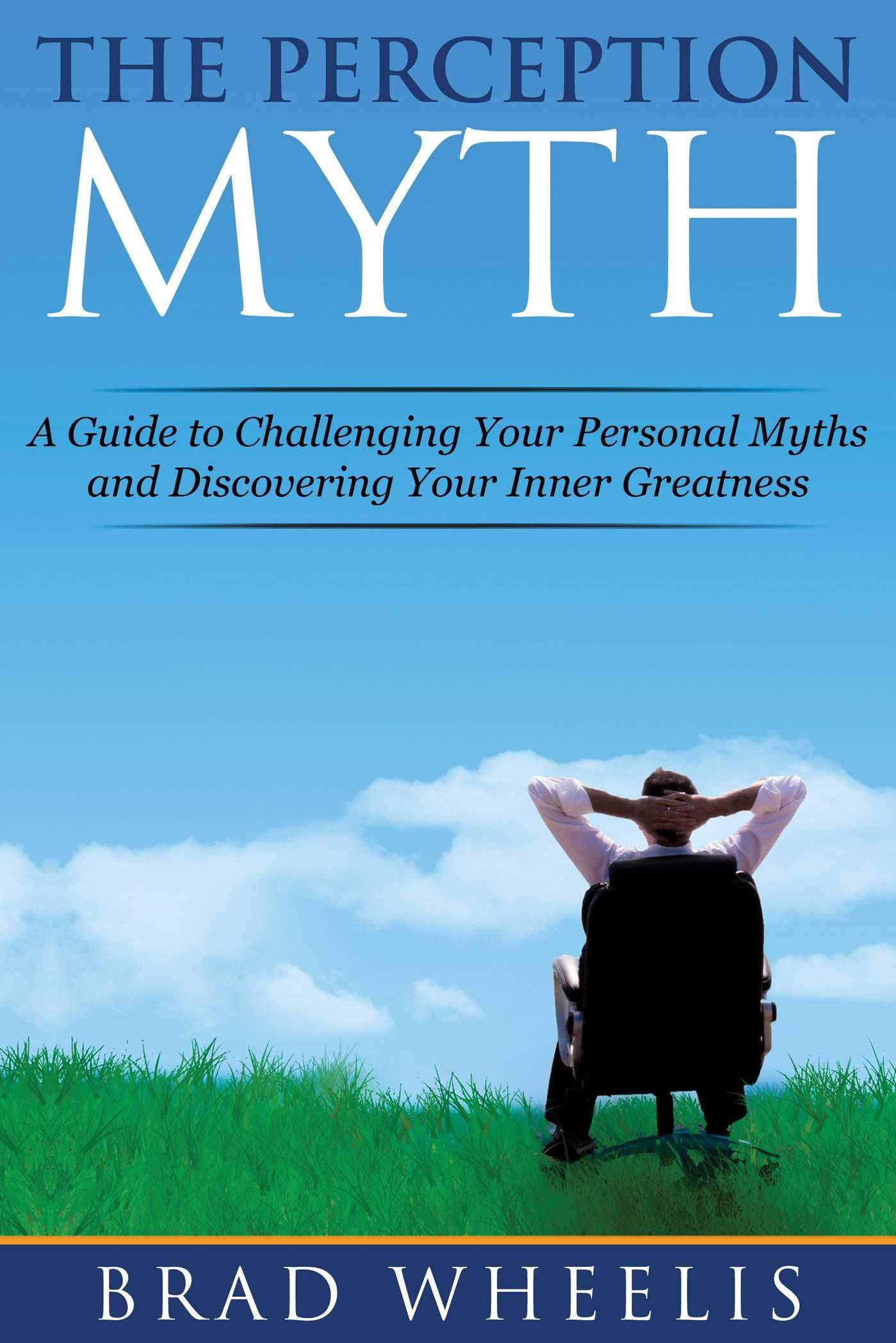 The Perception Myth: A Guide to Challenging Your Personal Myths and Discovering Your Inner Greatness,Used