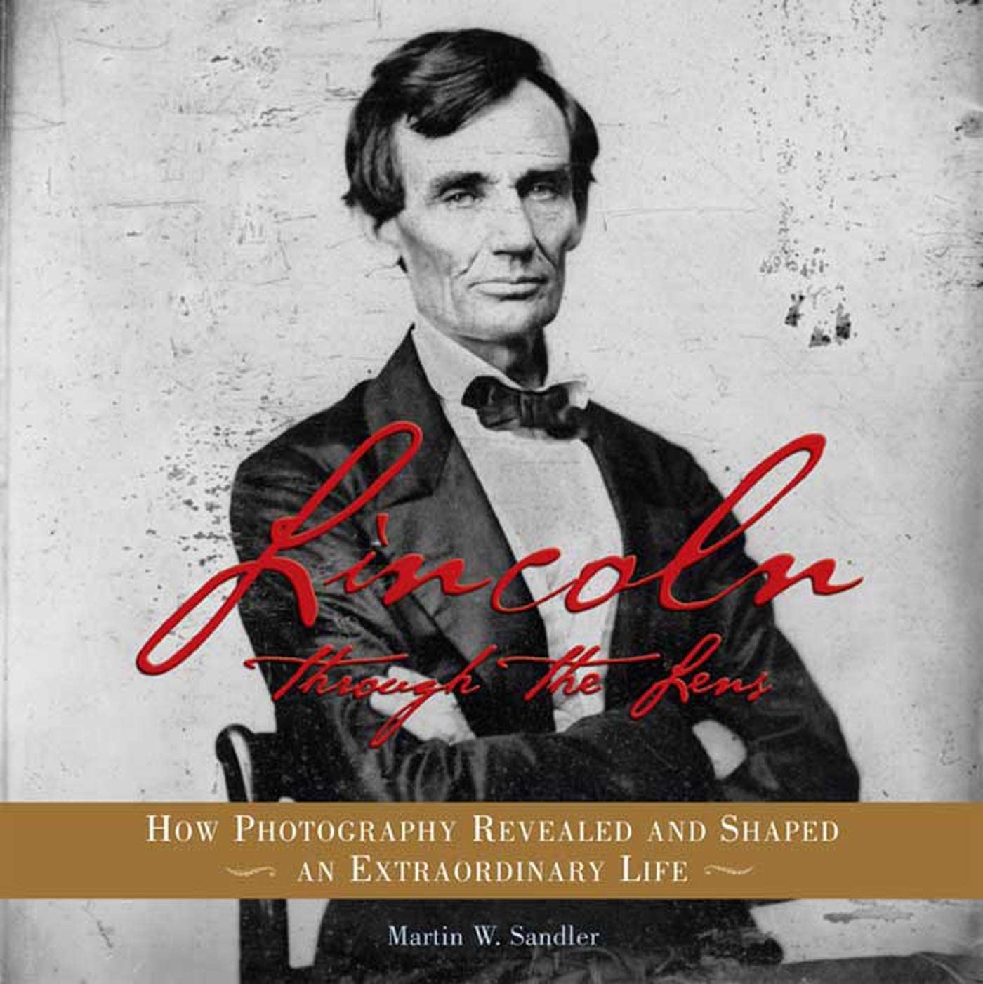 Lincoln Through the Lens: How Photography Revealed and Shaped an Extraordinary Life,Used