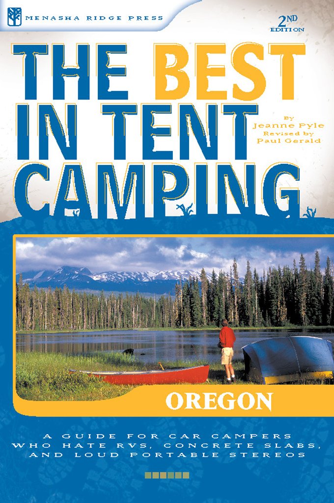 The Best in Tent Camping: Oregon: A Guide for Car Campers Who Hate RVs, Concrete Slabs, and Loud Portable Stereos (Best Tent Cam,Used