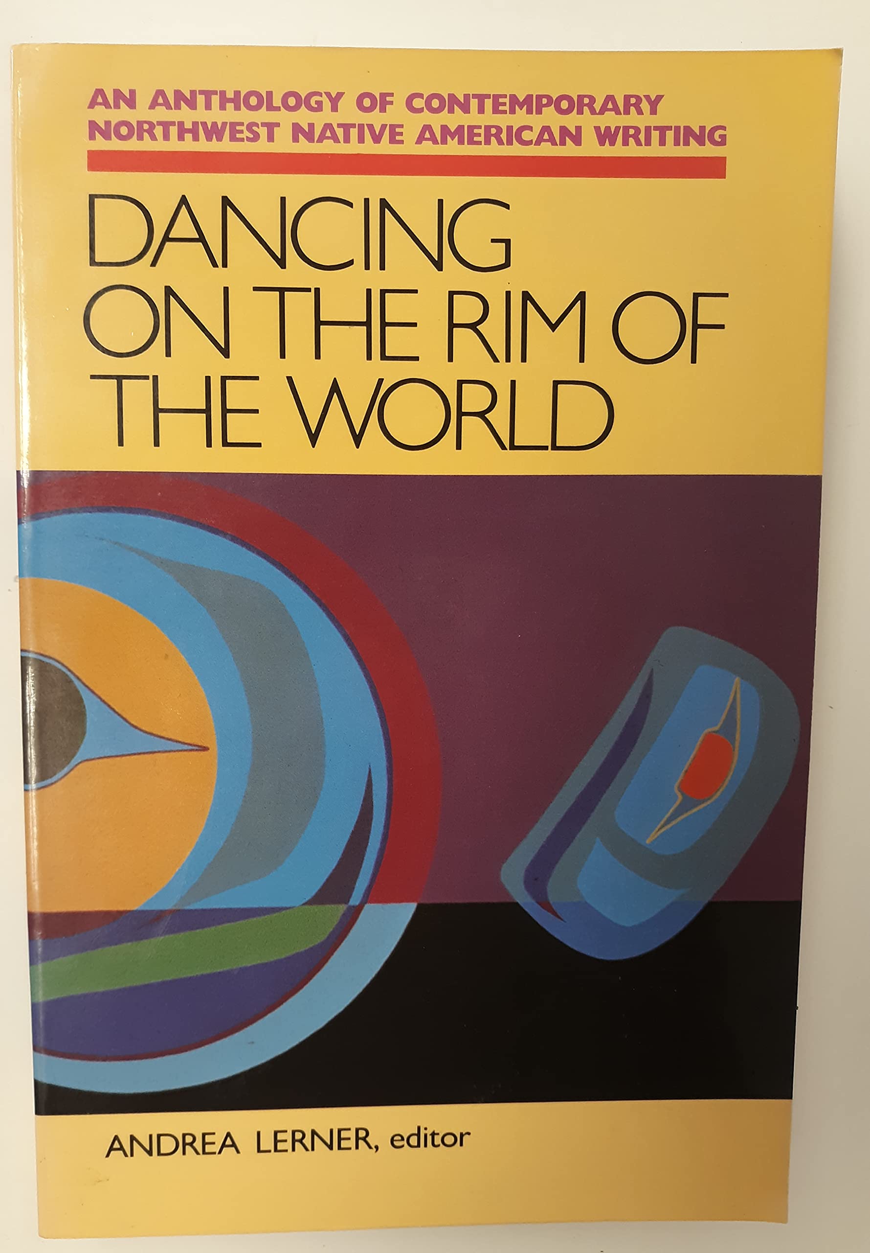 Dancing on the Rim of the World: An Anthology of Contemporary Northwest Native American Writing (Sun Tracks),Used