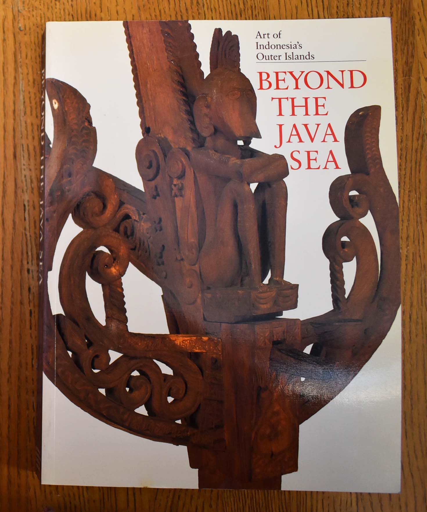 Beyond The Java Sea: Art Of Indonesia'S Outer Islands,Used