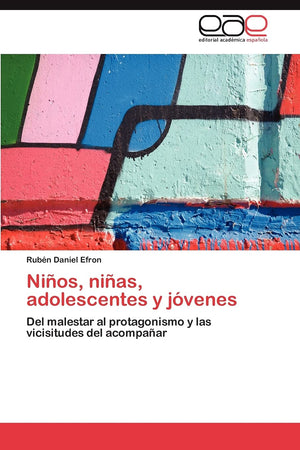 Nios, nias, adolescentes y jvenes: Del malestar al protagonismo y las vicisitudes del acompaar (Spanish Edition),Used