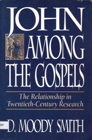 John Among the Gospels: The Relationship in TwentiethCentury Research,Used