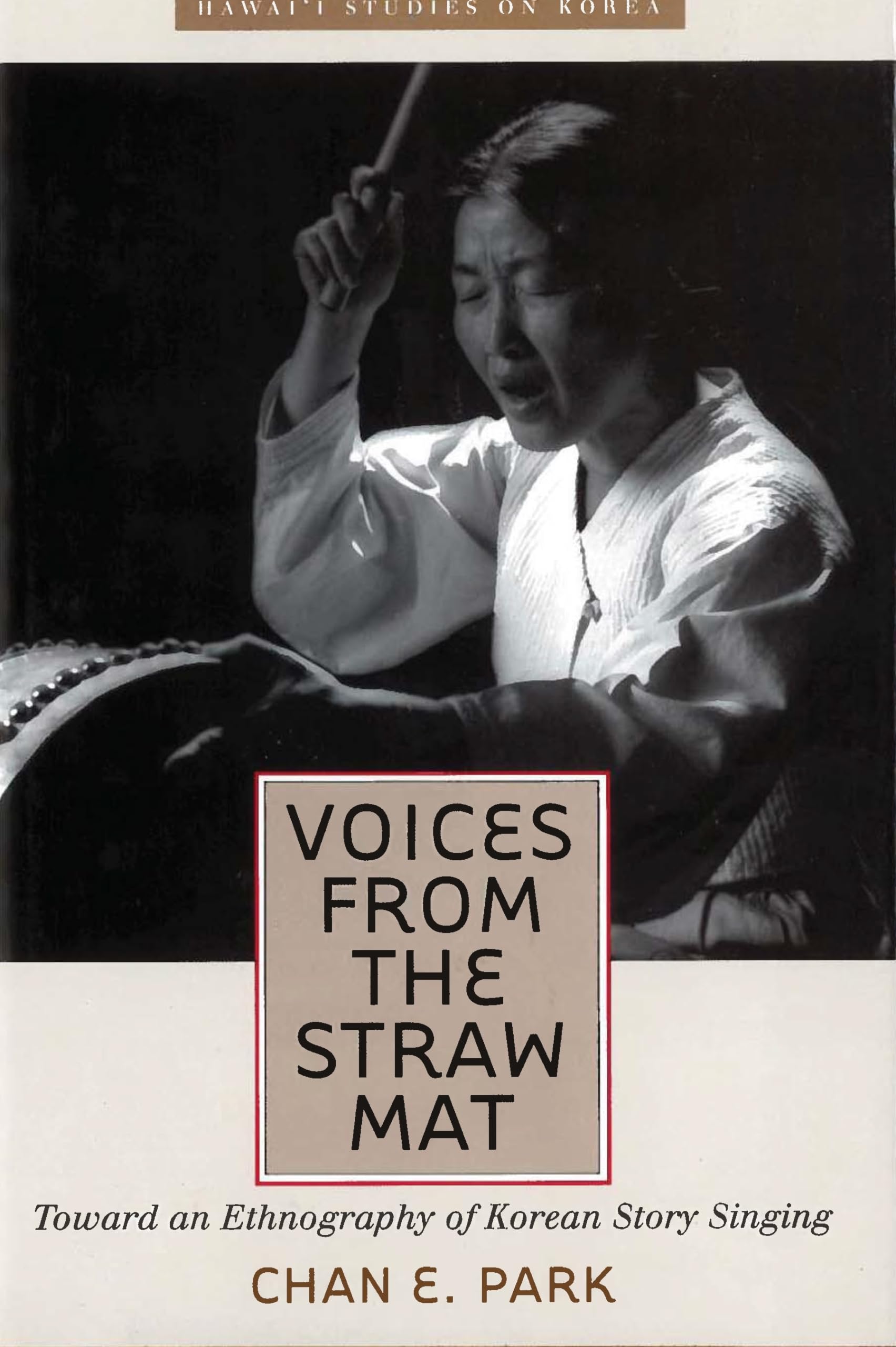Voices From The Straw Mat: Toward An Ethnography Of Korean Story Singing (Hawaii Studies On Korea),Used
