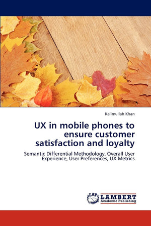 UX in mobile phones to ensure customer satisfaction and loyalty: Semantic Differential Methodology, Overall User Experience, Use,Used