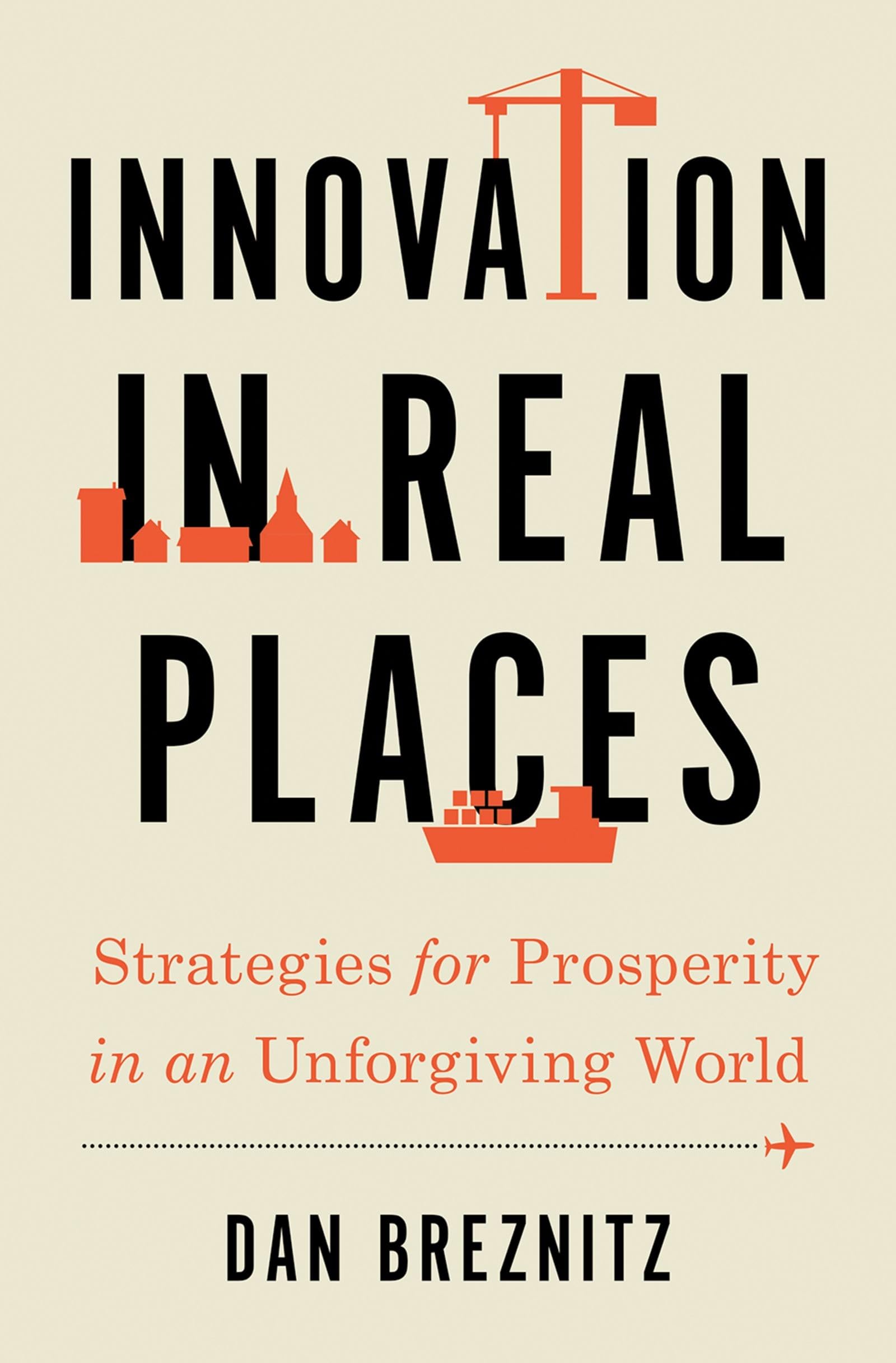 Innovation in Real Places: Strategies for Prosperity in an Unforgiving World,Used