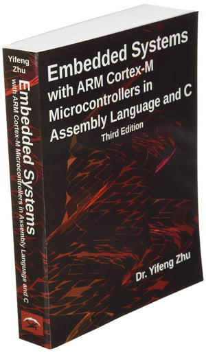 Embedded Systems with Arm CortexM Microcontrollers in Assembly Language and C: Third Edition,New