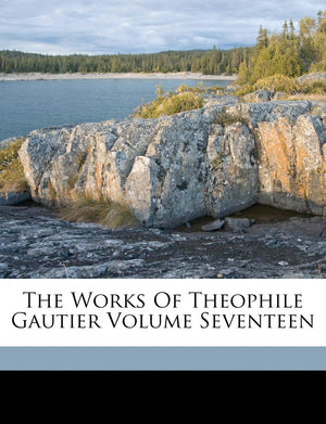 The Works of Theophile Gautier Volume Seventeen,Used