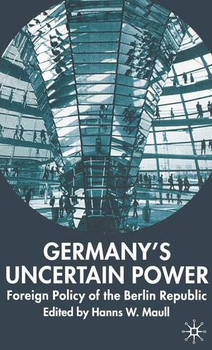 Germany's Uncertain Power: Foreign Policy of the Berlin Republic (New Perspectives in German Political Studies),Used