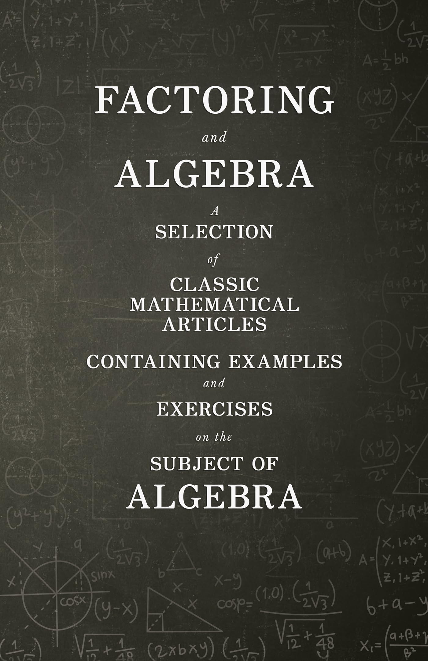 Factoring And Algebra  A Selection Of Classic Mathematical Articles Containing Examples And Exercises On The Subject Of Algebra,New