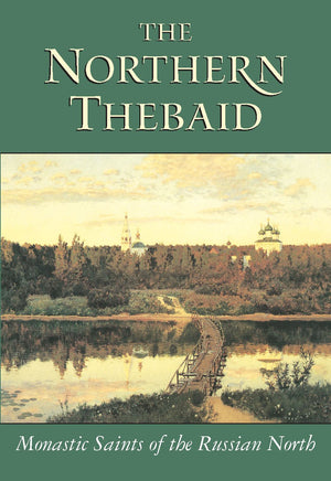 The Northern Thebaid: Monastic Saints Of The Russian North-new