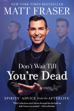 Don'T Wait Till You'Re Dead: Spirits' Advice From The Afterlife,Used