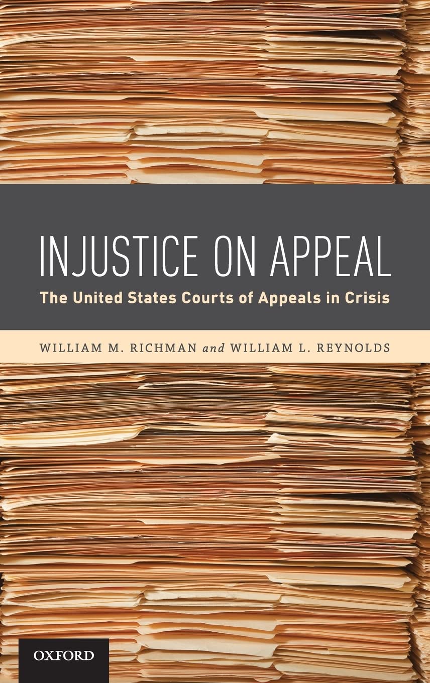 Injustice On Appeal: The United States Courts of Appeals in Crisis,New