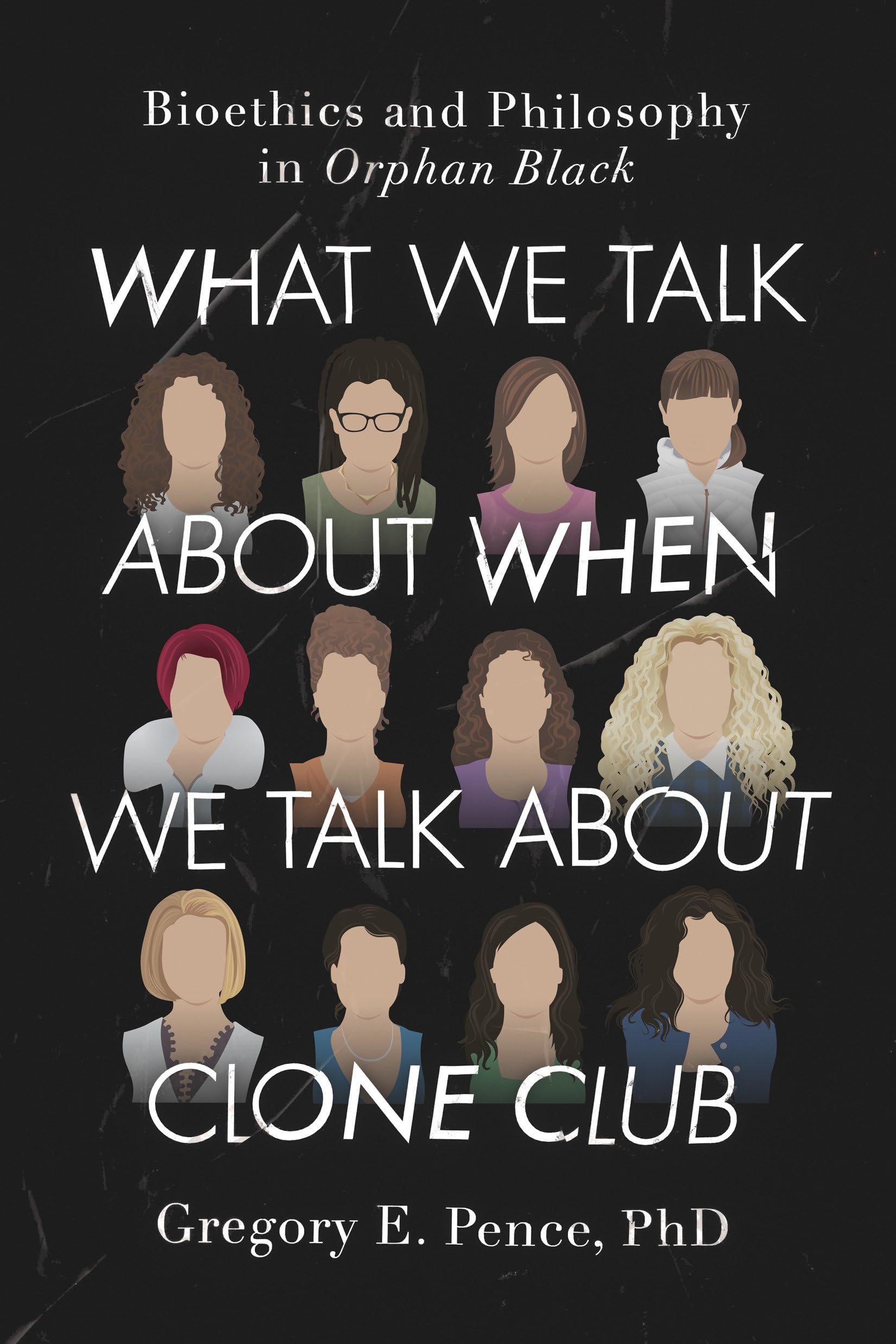 What We Talk About When We Talk About Clone Club: Bioethics and Philosophy in Orphan Black,Used