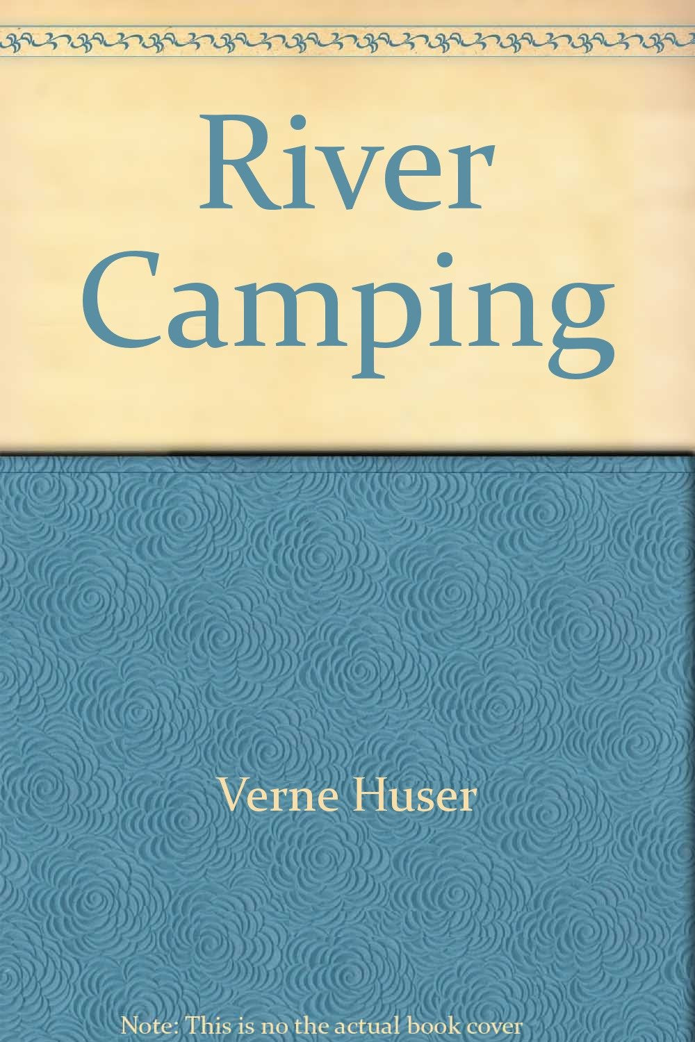 River Camping: Touring by Canoe, Raft, Kayak, and Dory,Used