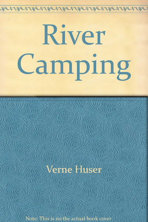 River Camping: Touring by Canoe, Raft, Kayak, and Dory,Used