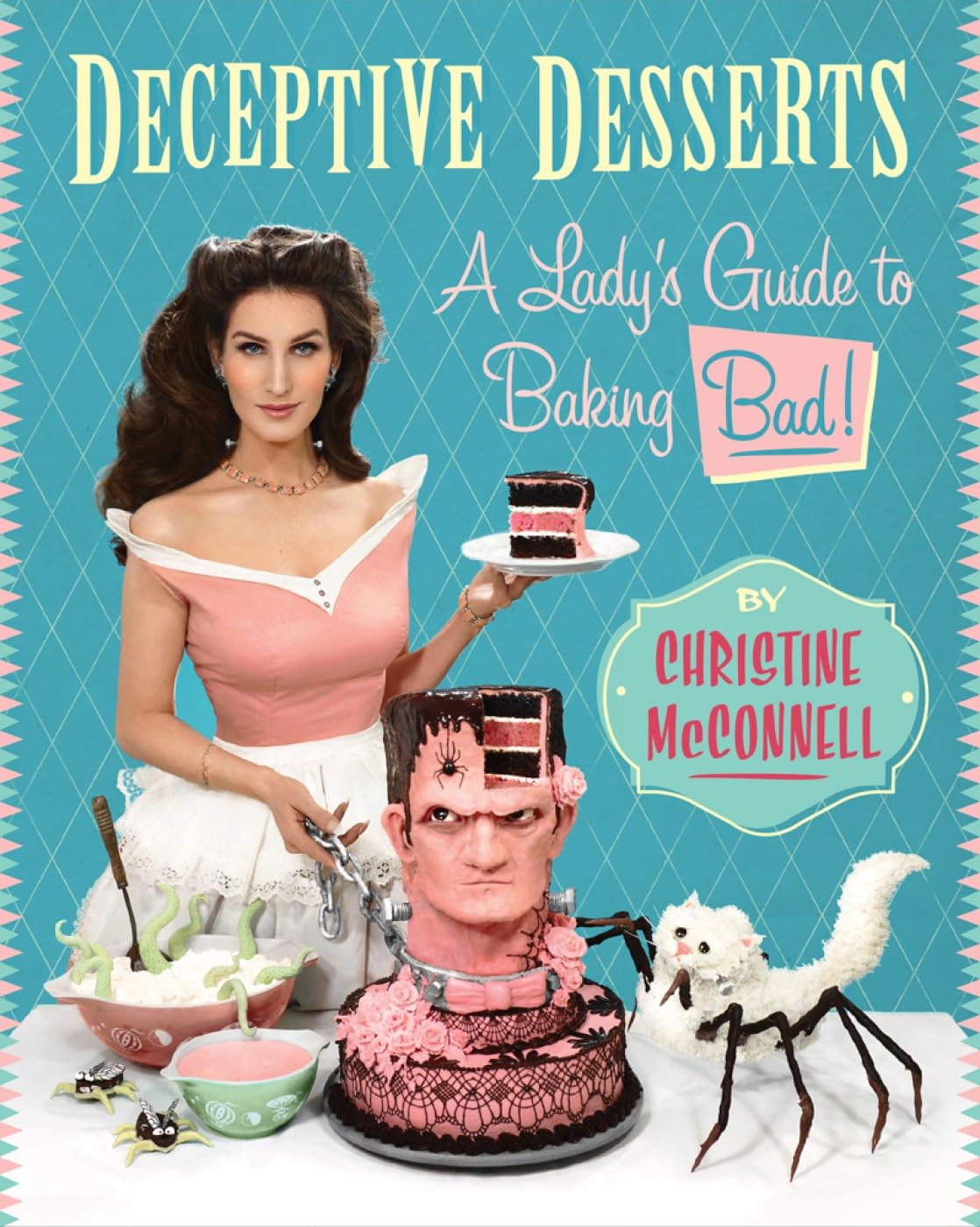 Deceptive Desserts: A Lady'S Guide To Baking Bad!