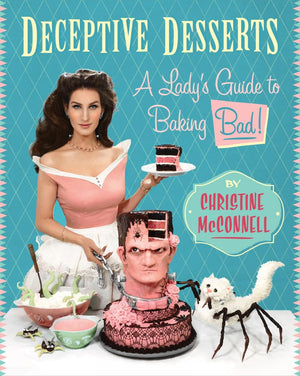 Deceptive Desserts: A Lady'S Guide To Baking Bad!