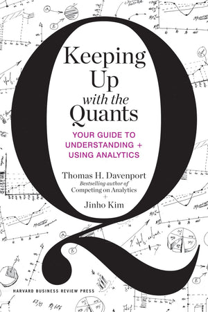 Keeping Up with the Quants: Your Guide to Understanding and Using Analytics,Used