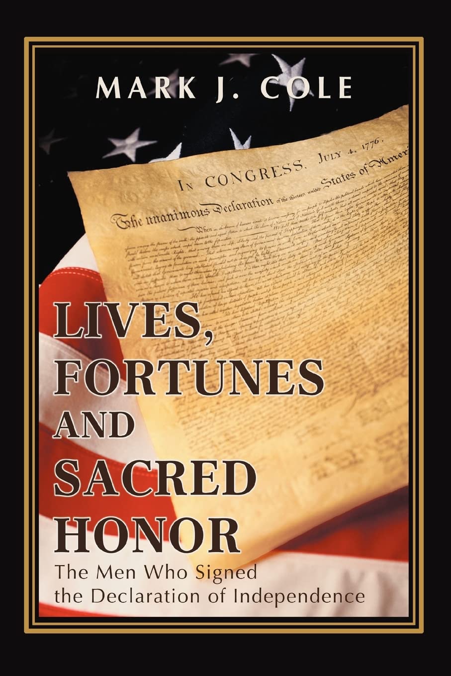 Lives, Fortunes and Sacred Honor: The Men Who Signed the Declaration of Independence,New