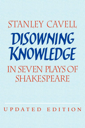 Disowning Knowledge: In Seven Plays of Shakespeare,New