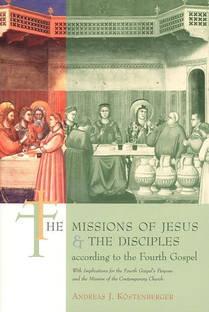 The Missions Of Jesus And The Disciples According To The Fourth Gospel, With Implications For The Fourth Gospel'S