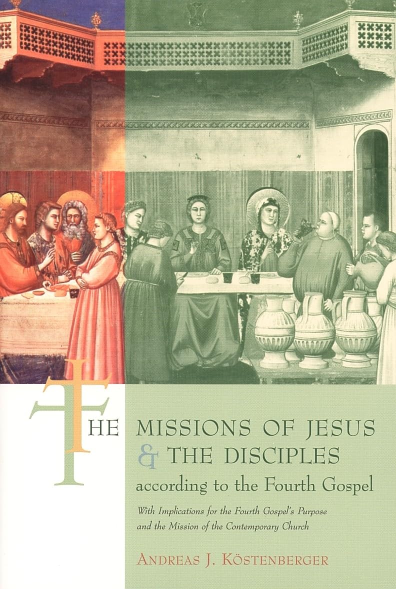 The Missions Of Jesus And The Disciples According To The Fourth Gospel, With Implications For The Fourth Gospel'S