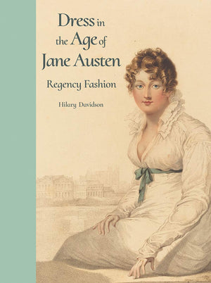 Dress in the Age of Jane Austen: Regency Fashion,Used