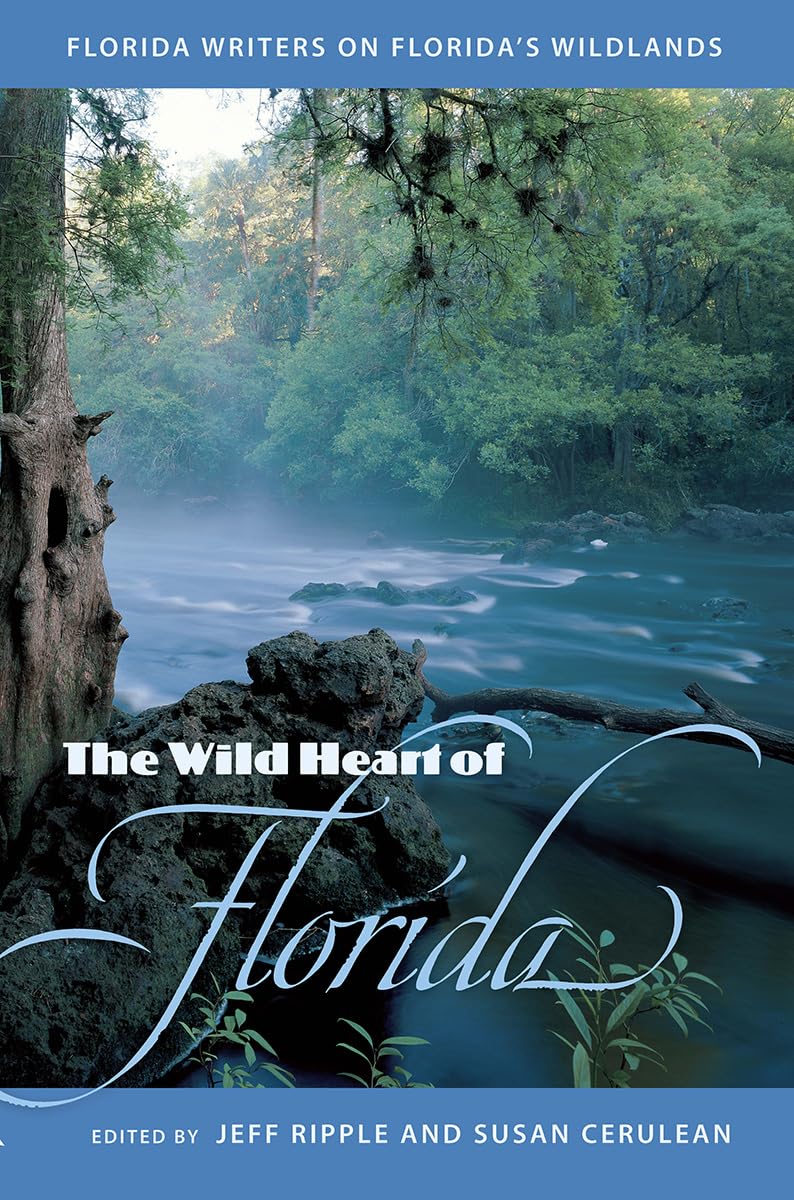 The Wild Heart Of Florida: Florida Writers On Florida'S Wildlands,Used